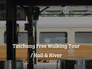 Taichung Rail & River Free Walking Tour